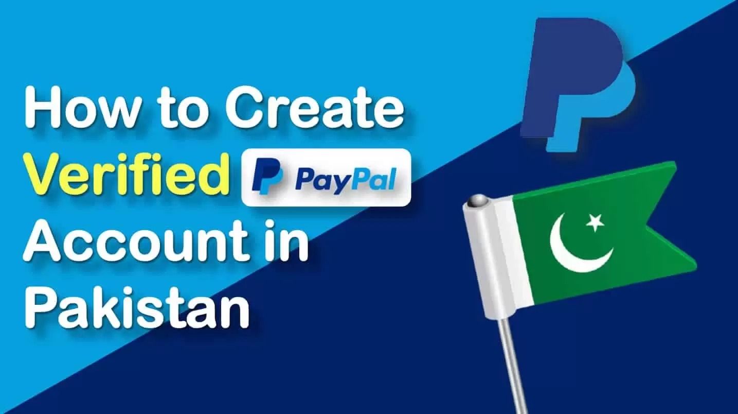 PayPal is Coming: How to Create a PayPal Account in Pakistan