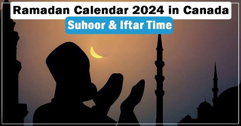 Ramadan Calendar 2024 Canada 1st Suhoor and Iftar Timetable