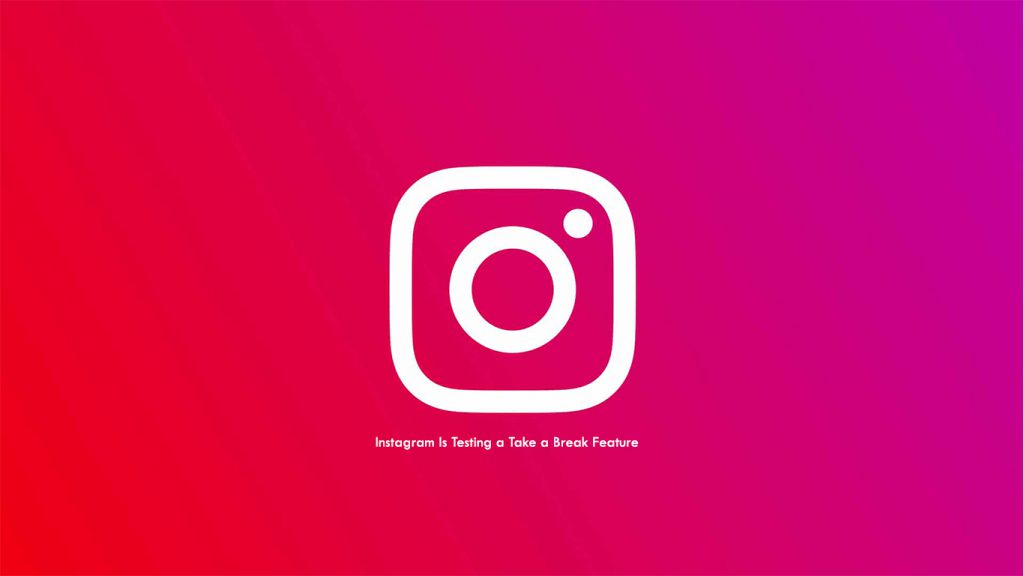 Instagram New Feature will notify Users to take a Break
