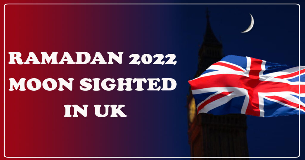 Ramadan 2022 Moon Sighted in UK: 1st Ramadan is Tomorrow