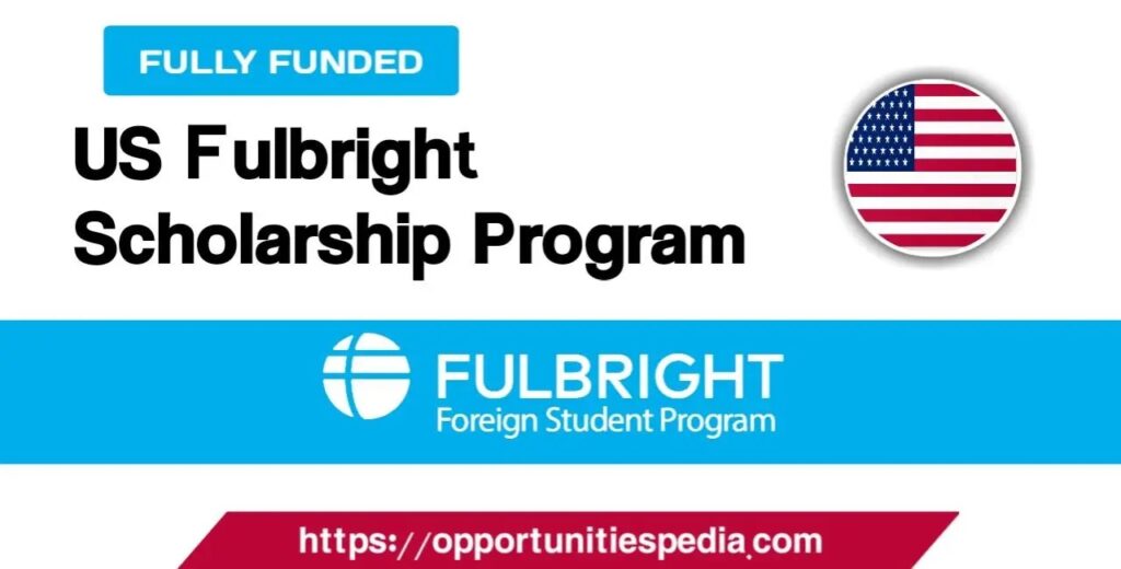 Fulbright Scholarship: Fully-Funded Study in the US for International ...