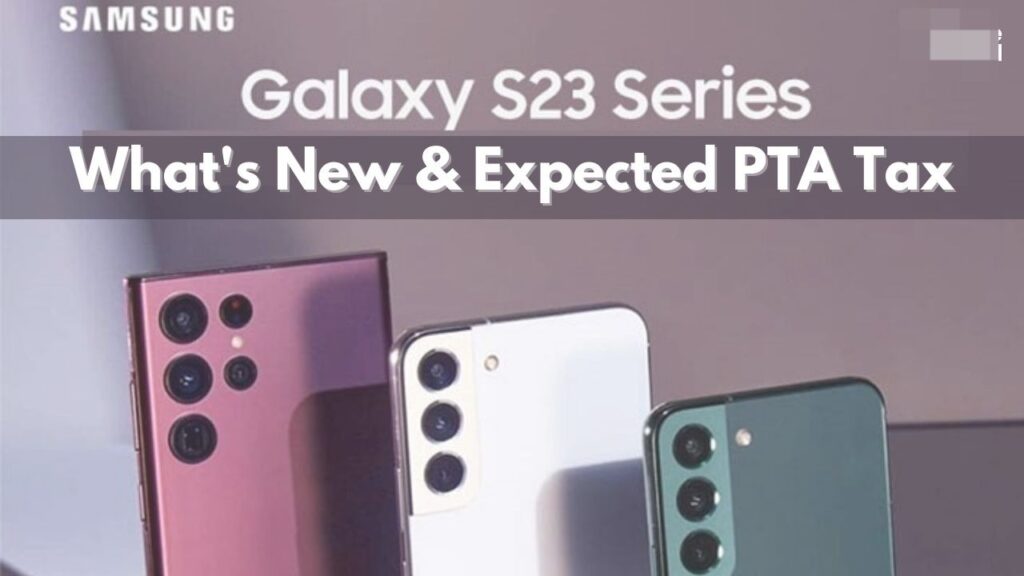 Samsung Galaxy S23 PTA Tax and Price in Pakistan 2023