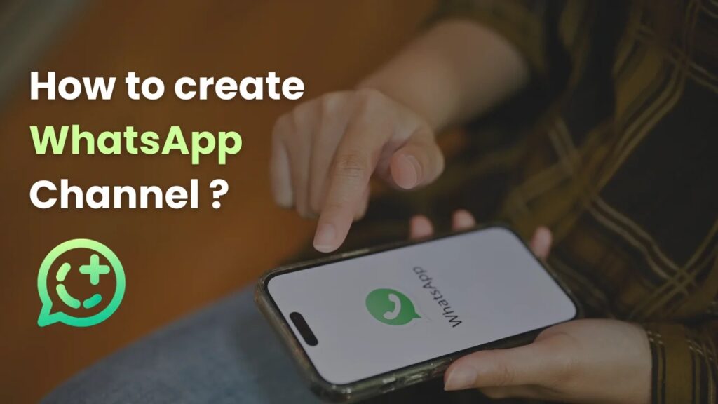 How to Create a WhatsApp Channel: A Step-by-Step Guide