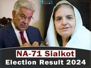 NA-71 Sialkot Election Result 2024 – (PTI) Rehana Imtiaz Dar VS (PML-N) Khawaja Asif
