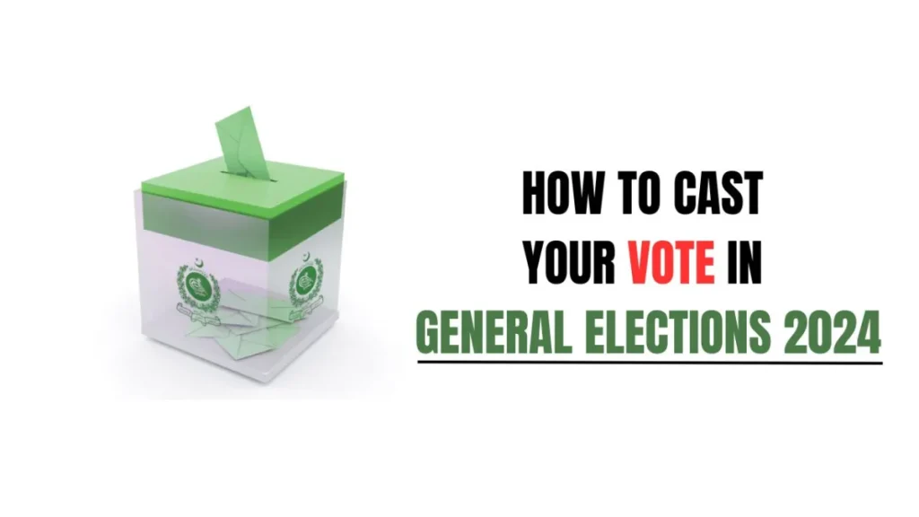 Pakistan Elections 2024: Your Step-by-Step Guide to Casting Your Vote on 8th February, 2024