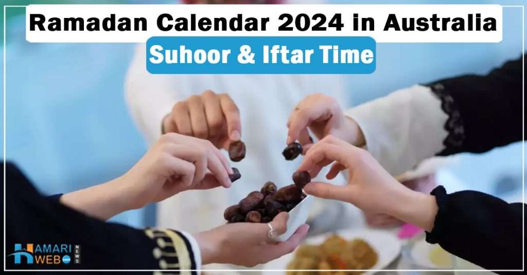 Ramadan Calendar 2024 Australia: 1st Suhoor and Iftar Timetable