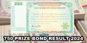 750 Prize Bond Draw Date and Details for July 2024