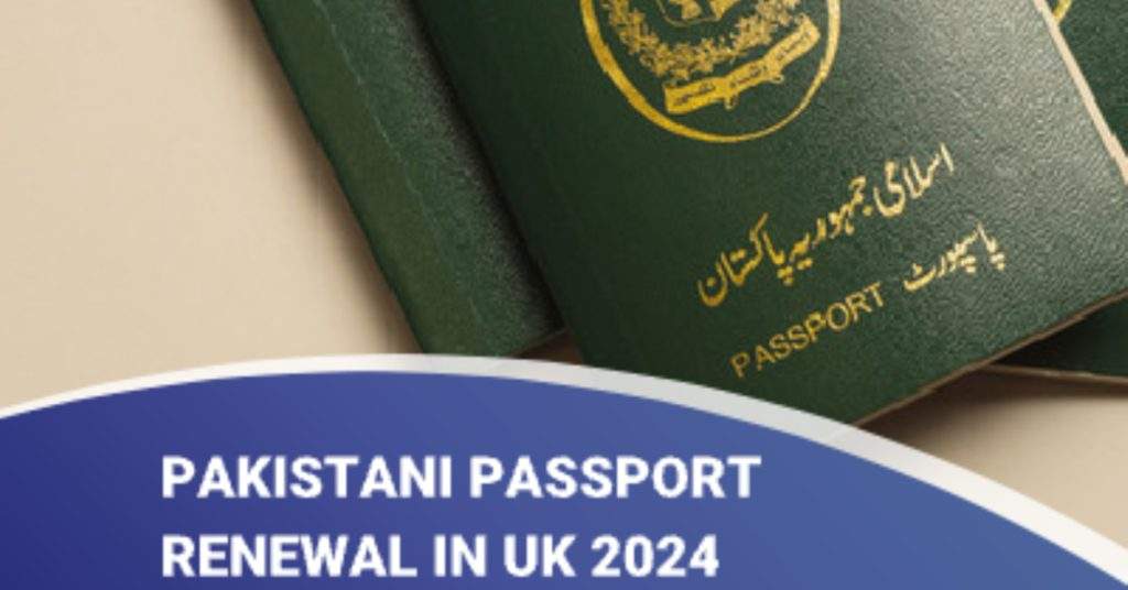 How to Renew a Pakistani Passport in the UK with Fees: 2024 Update