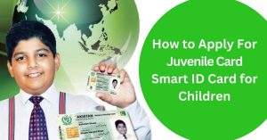 NADRA Juvenile Card: Requirements and Application Process (September 2024)