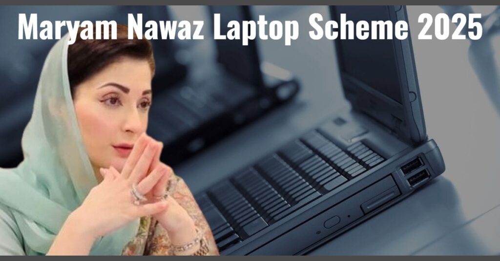 Maryam Nawaz Laptop Scheme 2025: Registration, Distribution, Last Date & Online Apply Details