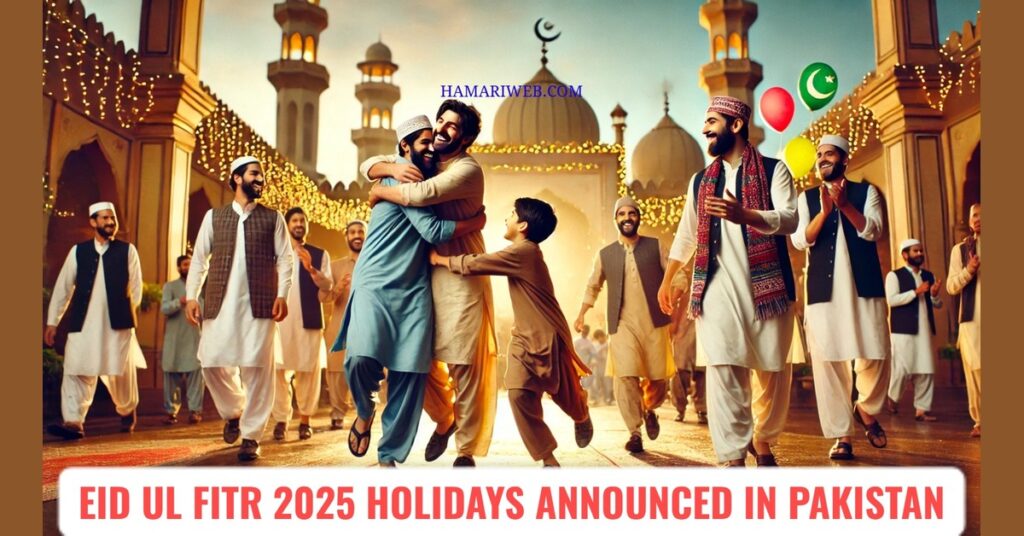 Eid ul Fitr 2025 Holidays in Pakistan Announced – Government Notification Issued