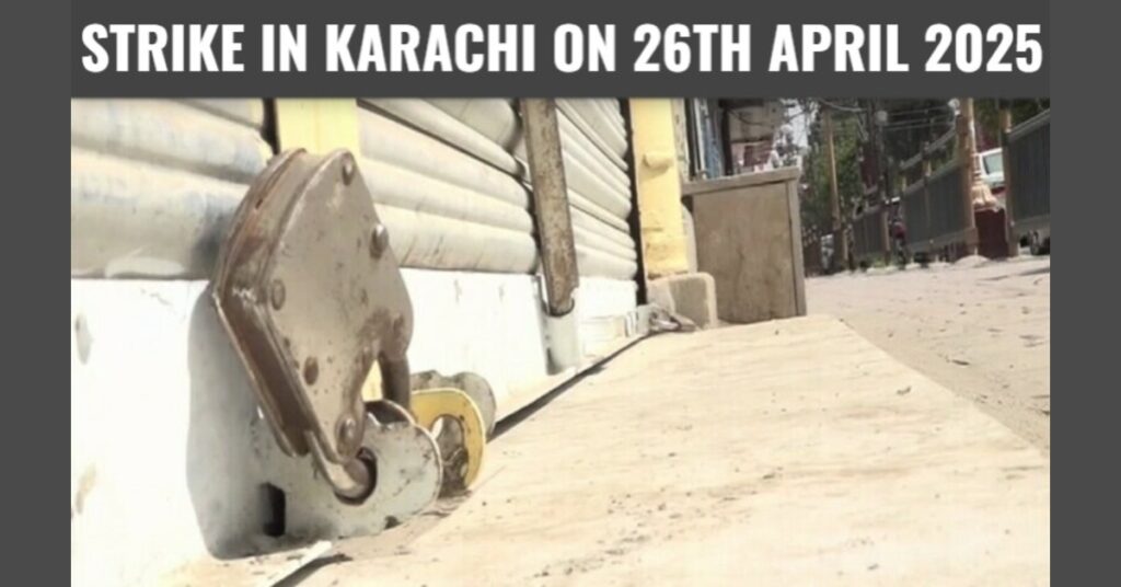 Strike in Karachi on 26 April 2025 – Traders Announce Complete Business Shutdown on Jamaat e Islami’s Call