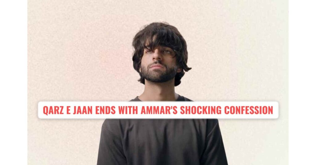 Qarz e Jaan Last Episode – Ammar’s Confession Shocks Viewers
