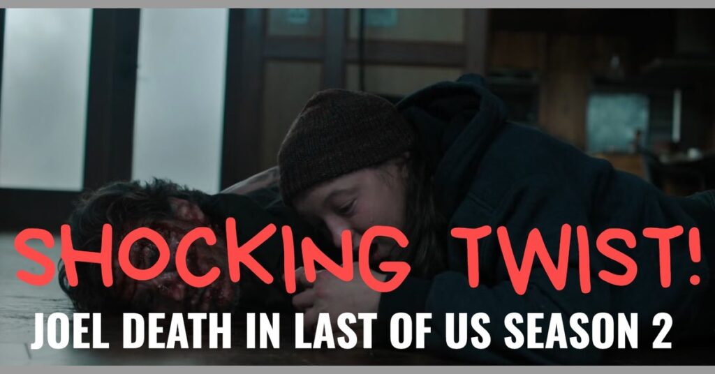 Joel Death in The Last of Us S2E2 Leaves Fans Speechless: A Brutal Twist!
