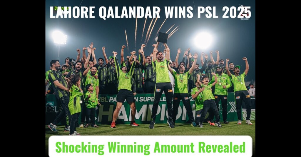 Lahore Qalandars Win PSL Final 2025—Check Out Their Massive Winning Amount