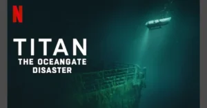 ‘Titan: The OceanGate Disaster’ Netflix’s New Documentary Explores Shocking Truth Behind June 2023 Sub Implosion