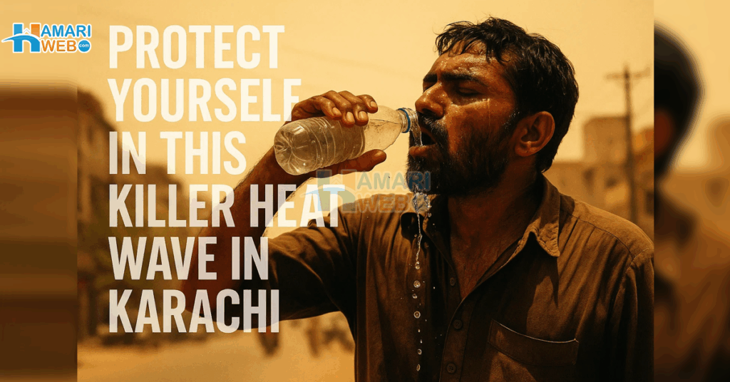 Heatwave in Karachi 2025: Essential Health Tips to Beat the Extreme Karachi Weather