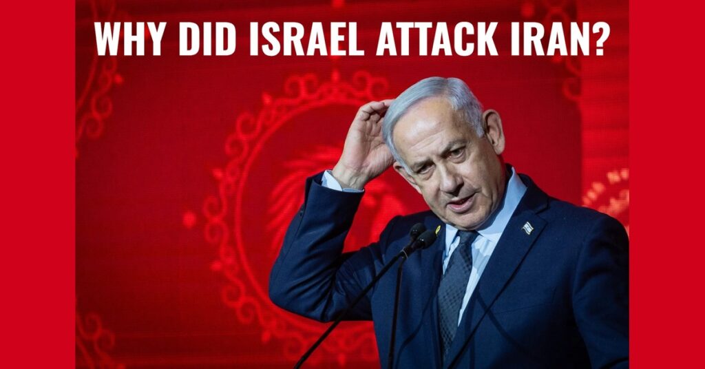 Why Did Israel Attack Iran? Inside Netanyahu’s Shocking Justification