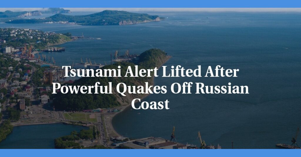 Tsunami Warning in Russia Lifted After 7.4 Magnitude Quake Shakes Kamchatka Coast