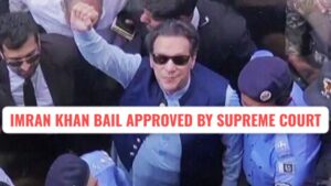 Imran Khan Bail Approved by Supreme Court of Pakistan