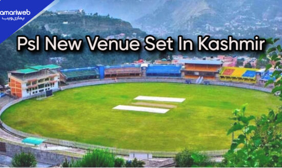 PSL New Venue Unveiled: Kashmir to Host Spectacular 2026 Matches
